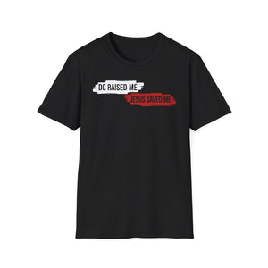 DC Raised Me Jesus Saved Me Unisex T-Shirt | Faith-Inspired Streetwear