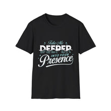 Load image into Gallery viewer, Christian T-Shirt with &#39;Take Me Deeper Into Your Presence&#39; Quote

