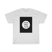 Load image into Gallery viewer, I Got This - God Unisex Heavy Cotton Tee
