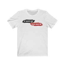 Load image into Gallery viewer, SE Raised Me Jesus Saved Me Unisex Jersey Short Sleeve Tee
